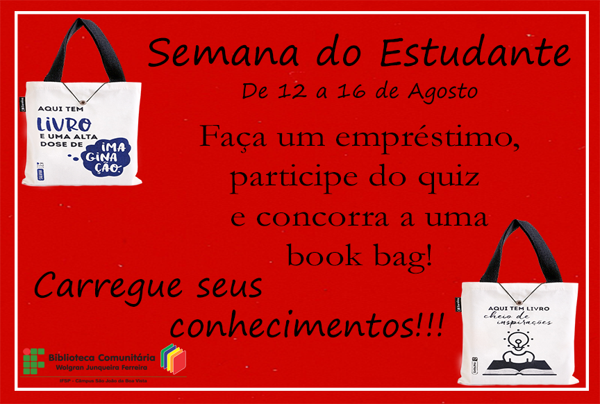 Semana do Estudante - De 12 a 16 de agosto. Faça um empréstimo, participe do quiz e concorra a uma book bag! Carregue seus conhecimentos